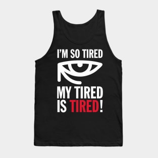 Joke I'm So Tired My Tired Is Tired Funny Humor Aesthetics Tank Top